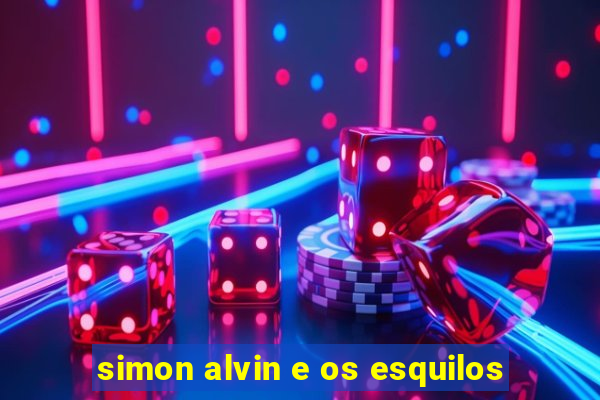 simon alvin e os esquilos